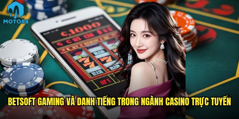 BetSoft Gaming và danh tiếng trong ngành casino trực tuyến