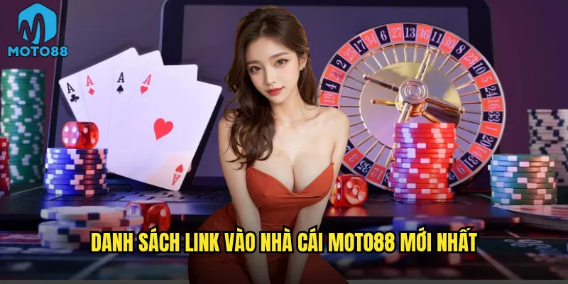 Link vào nhà cái Moto88 nào là chính thức và luôn hoạt động? 2 Danh sách link vào nhà cái Moto88 mới nhất