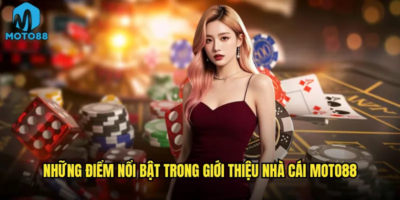 Giới thiệu nhà cái Moto88 có thể thuyết phục bet thủ khó tính? 2 Những điểm nổi bật trong giới thiệu nhà cái Moto88