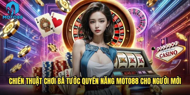 Chiến thuật chơi Bá tước quyền năng Moto88 cho người mới